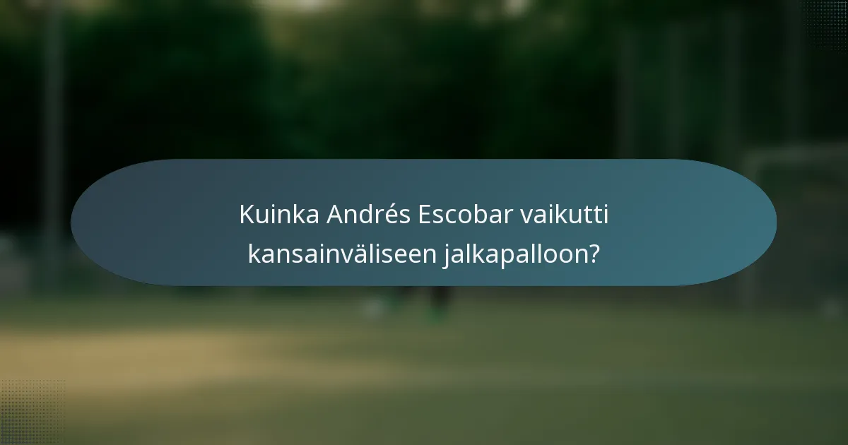Kuinka Andrés Escobar vaikutti kansainväliseen jalkapalloon?