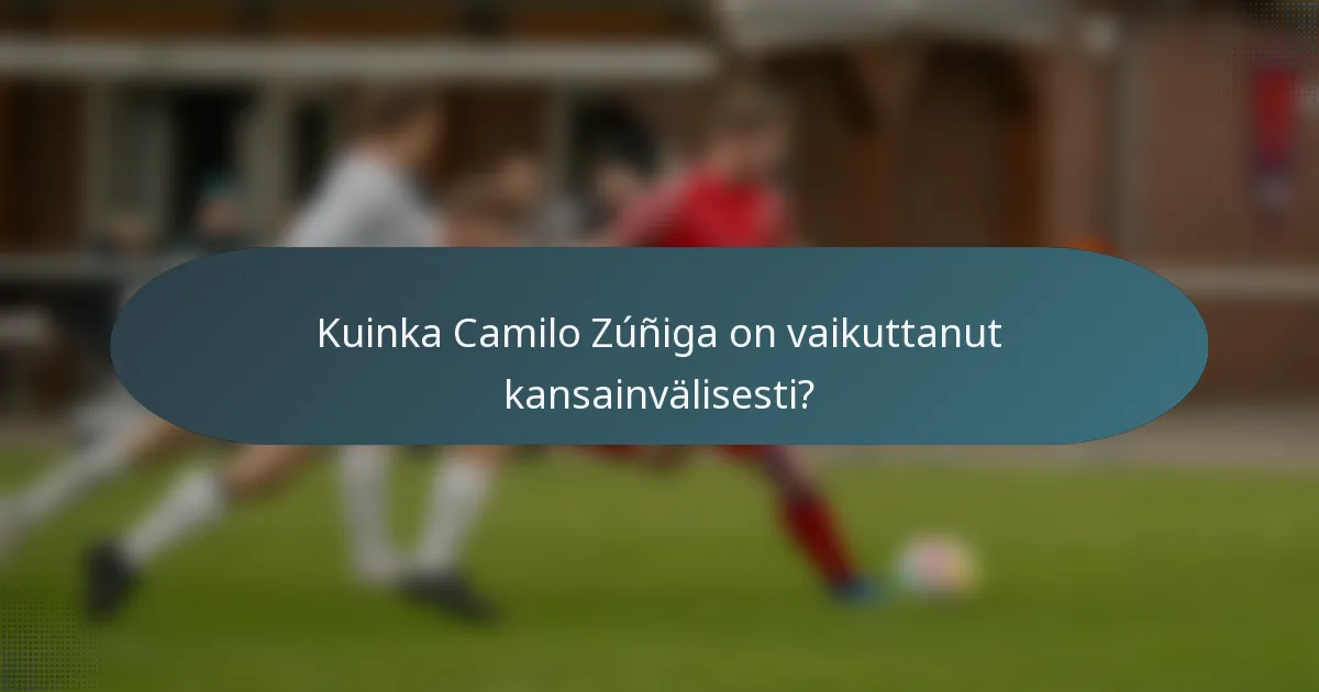 Kuinka Camilo Zúñiga on vaikuttanut kansainvälisesti?