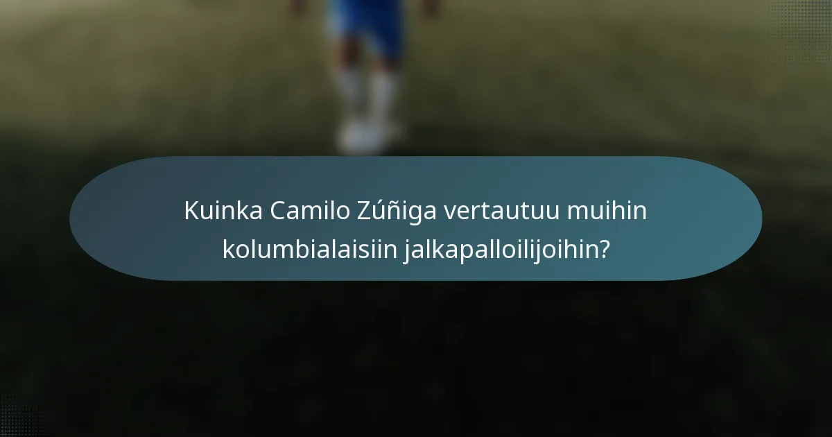 Kuinka Camilo Zúñiga vertautuu muihin kolumbialaisiin jalkapalloilijoihin?