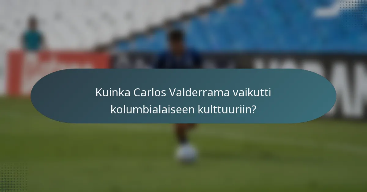 Kuinka Carlos Valderrama vaikutti kolumbialaiseen kulttuuriin?