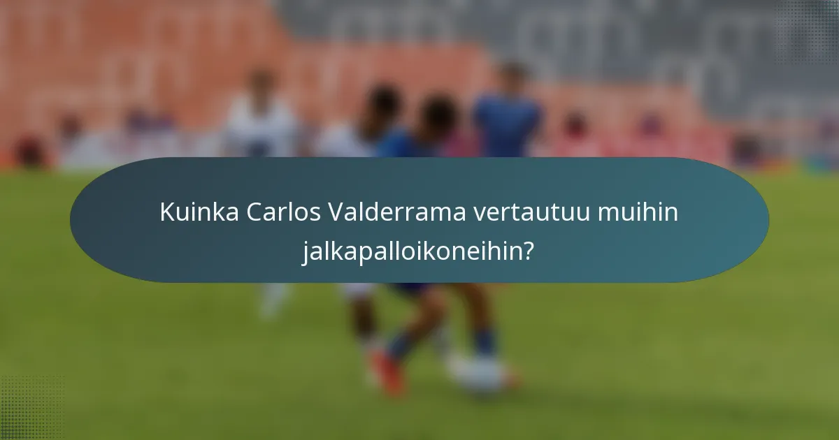 Kuinka Carlos Valderrama vertautuu muihin jalkapalloikoneihin?
