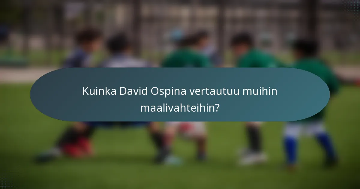 Kuinka David Ospina vertautuu muihin maalivahteihin?