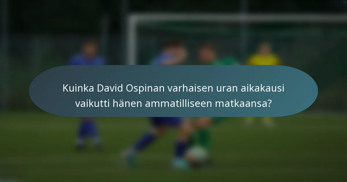 Kuinka David Ospinan varhaisen uran aikakausi vaikutti hänen ammatilliseen matkaansa?