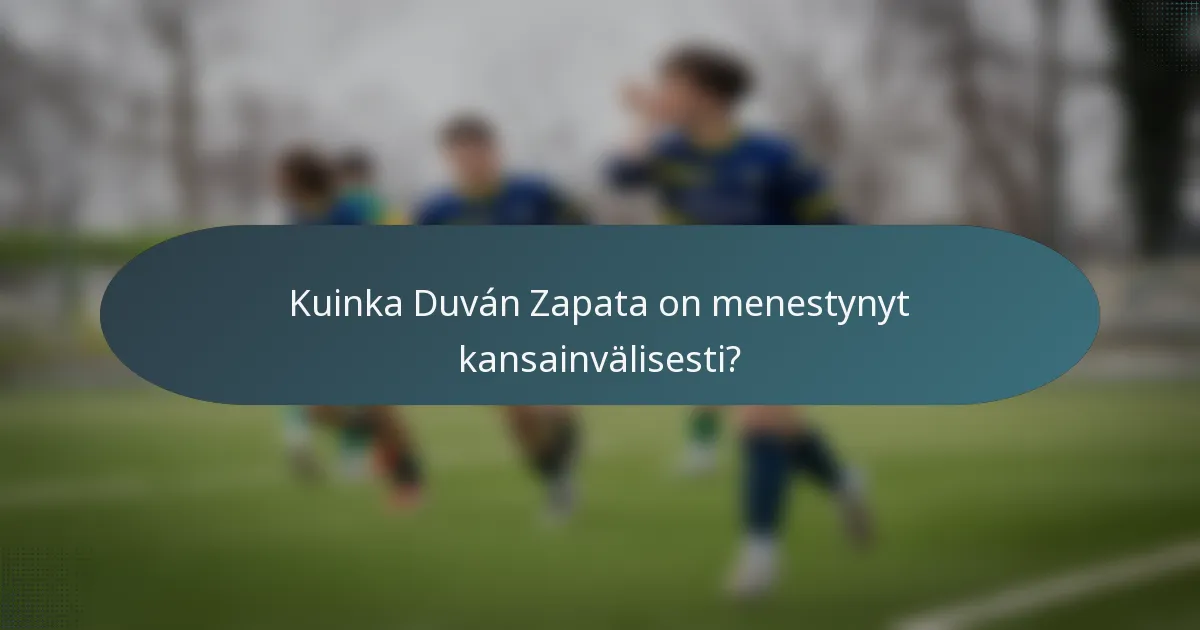 Kuinka Duván Zapata on menestynyt kansainvälisesti?