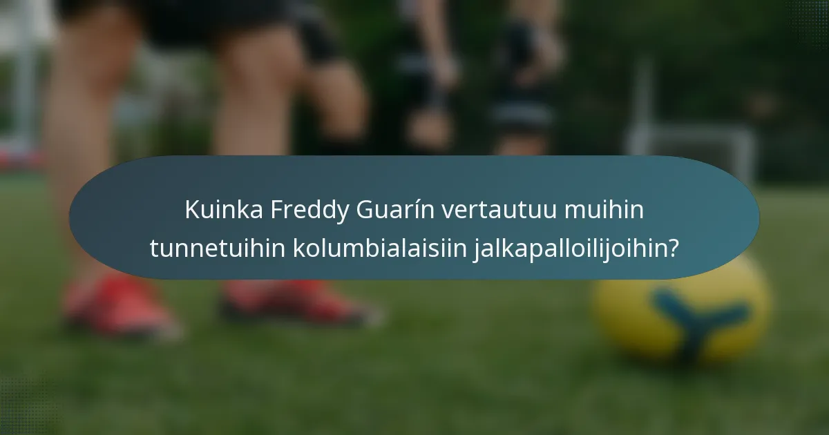 Kuinka Freddy Guarín vertautuu muihin tunnetuihin kolumbialaisiin jalkapalloilijoihin?