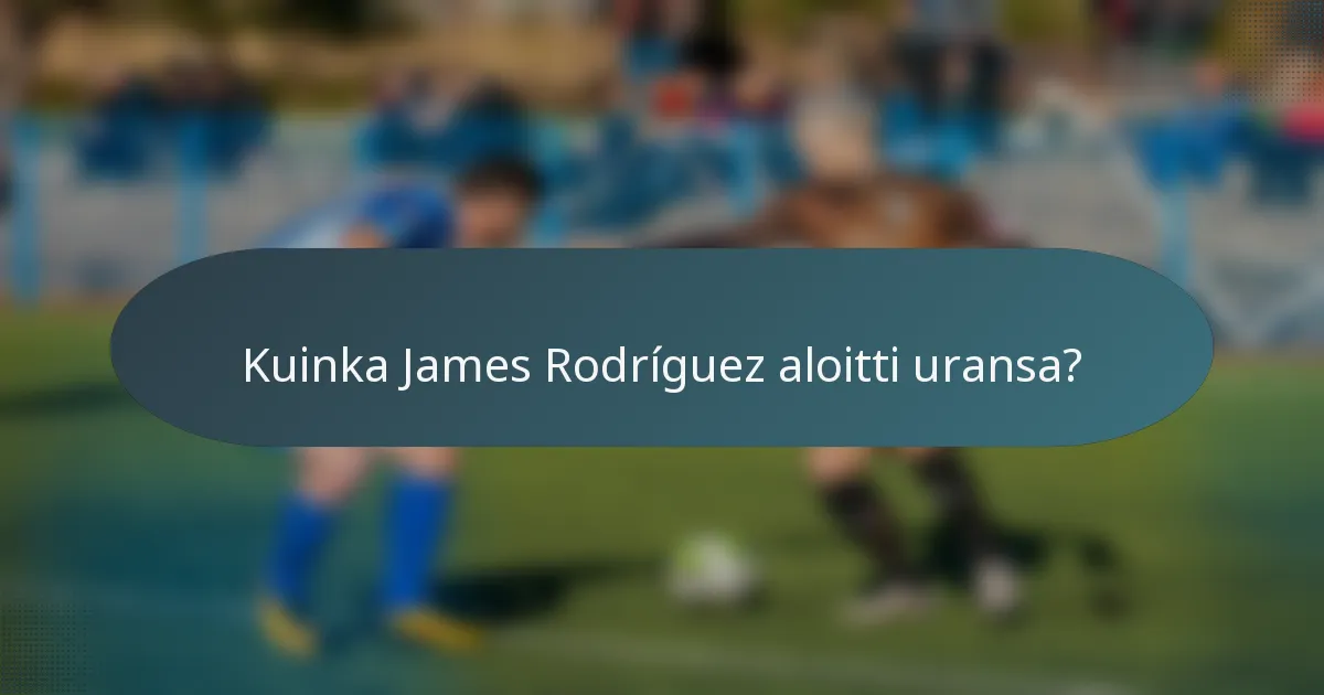 Kuinka James Rodríguez aloitti uransa?