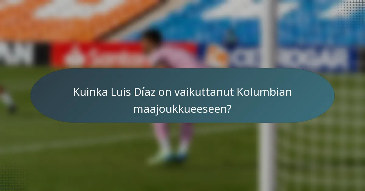 Kuinka Luis Díaz on vaikuttanut Kolumbian maajoukkueeseen?