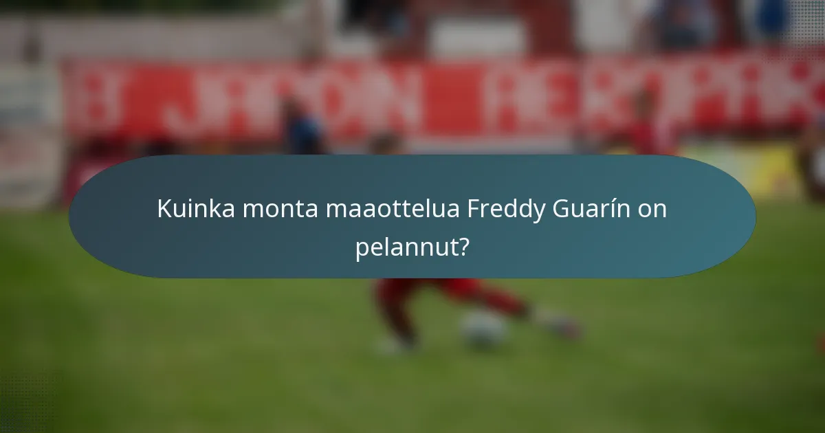 Kuinka monta maaottelua Freddy Guarín on pelannut?