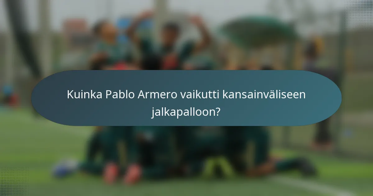 Kuinka Pablo Armero vaikutti kansainväliseen jalkapalloon?