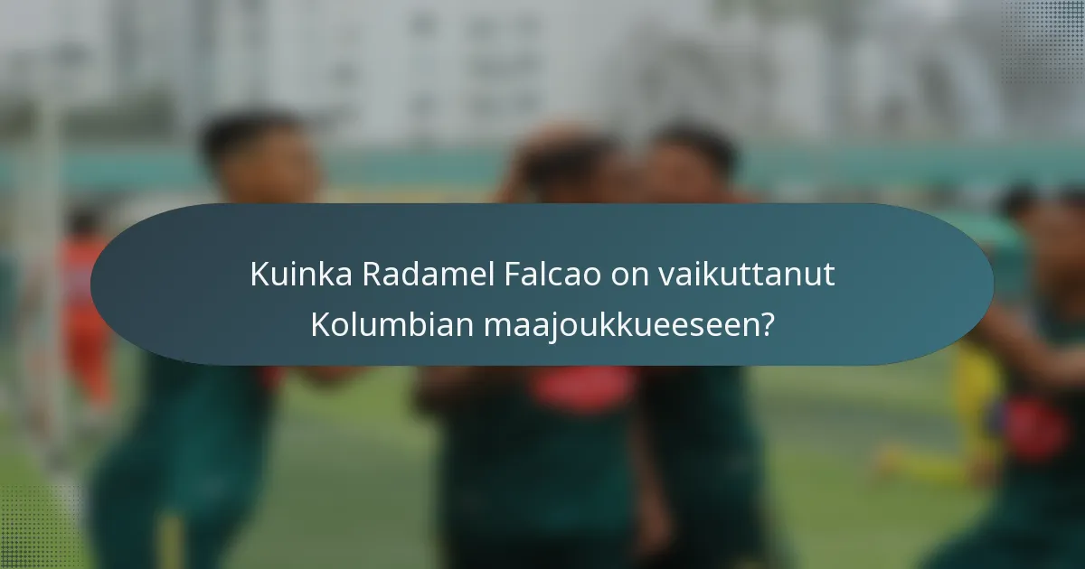 Kuinka Radamel Falcao on vaikuttanut Kolumbian maajoukkueeseen?