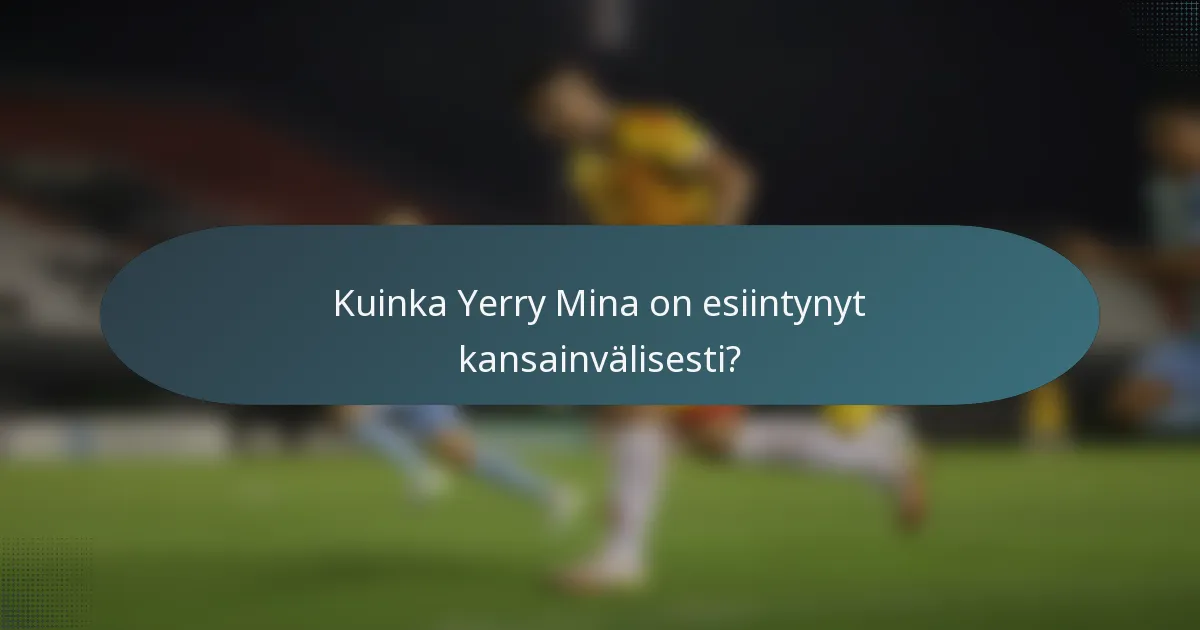 Kuinka Yerry Mina on esiintynyt kansainvälisesti?