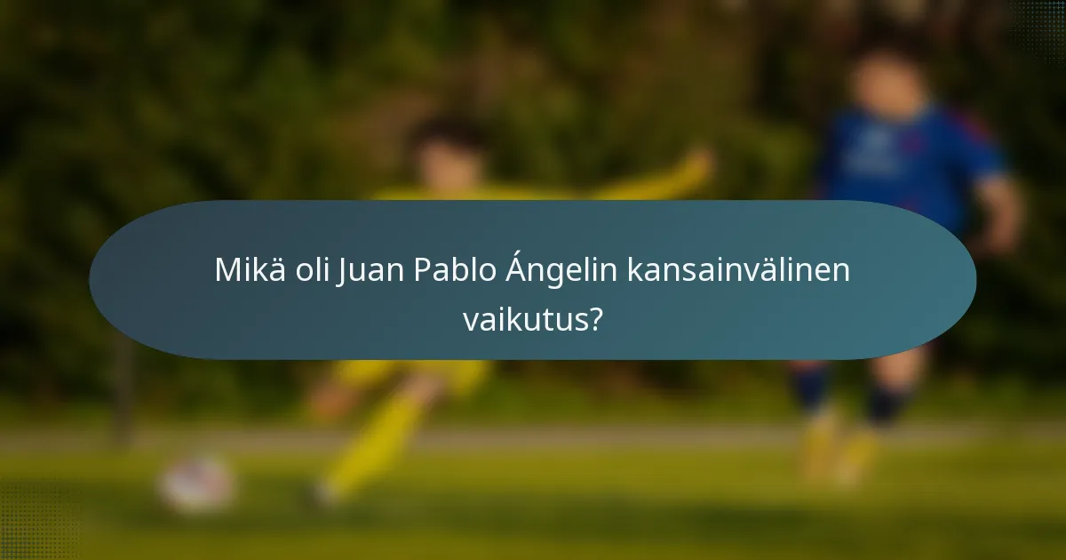Mikä oli Juan Pablo Ángelin kansainvälinen vaikutus?