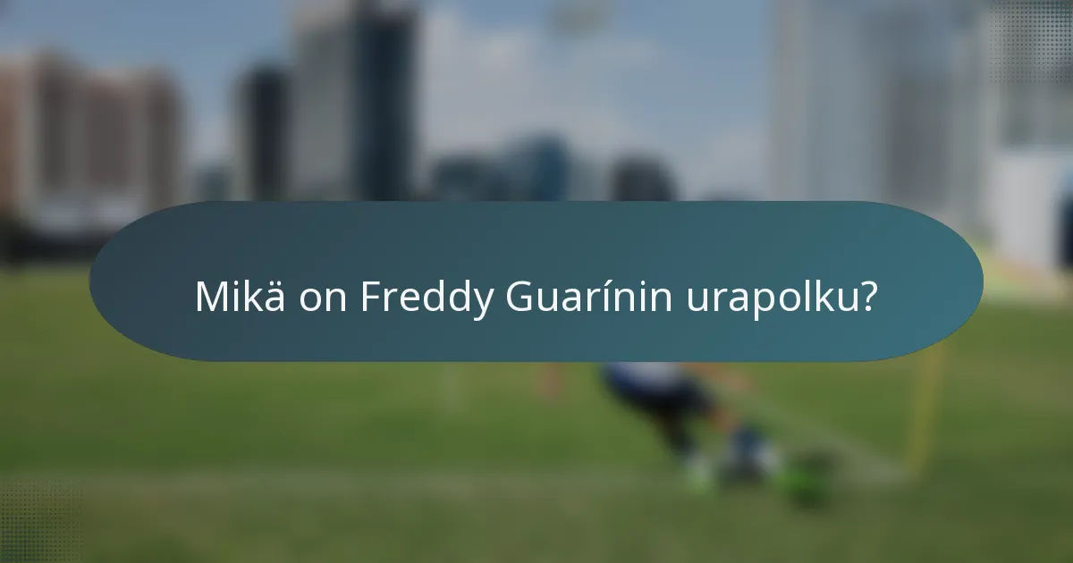 Mikä on Freddy Guarínin urapolku?