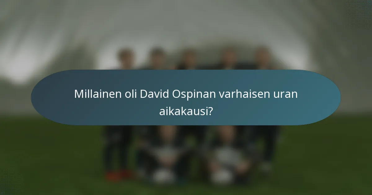 Millainen oli David Ospinan varhaisen uran aikakausi?