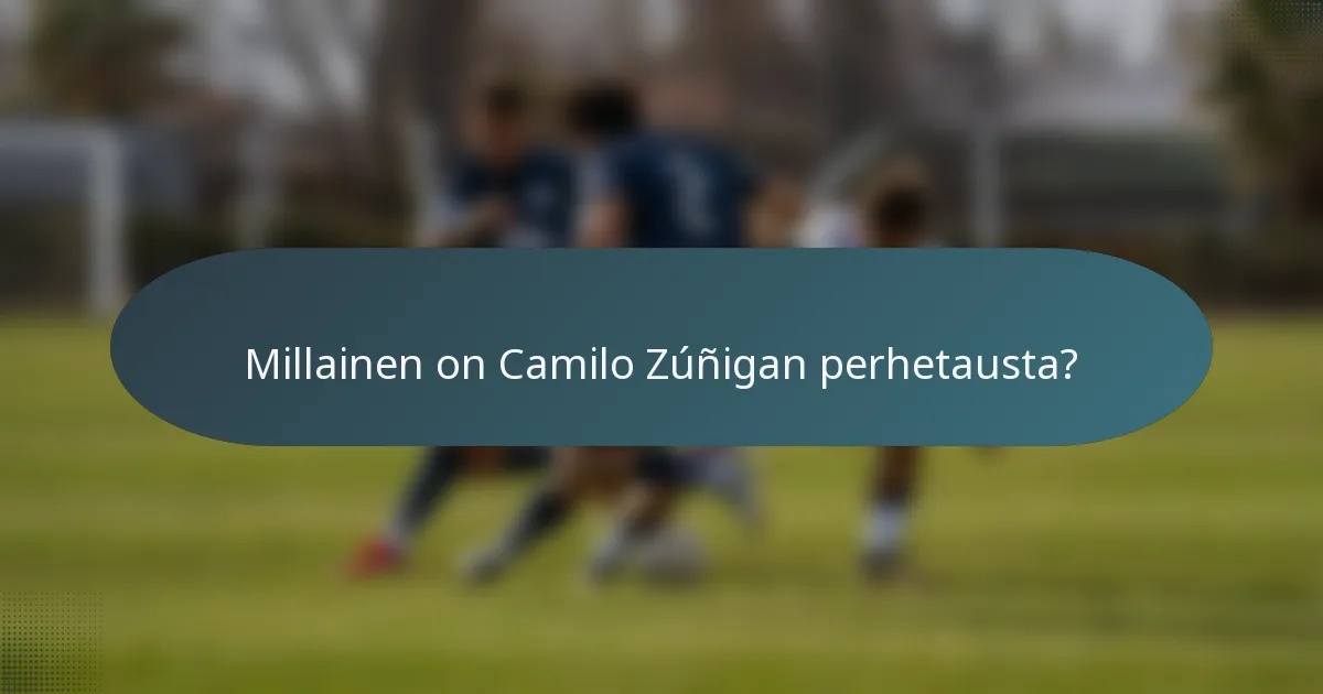 Millainen on Camilo Zúñigan perhetausta?