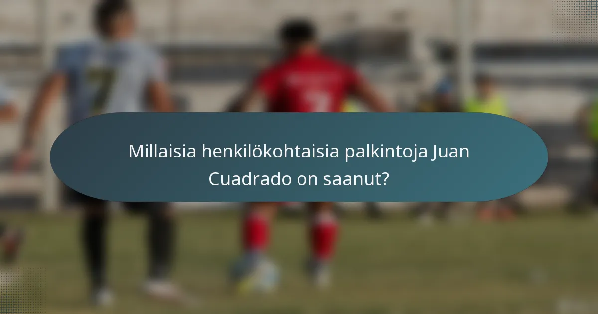 Millaisia henkilökohtaisia palkintoja Juan Cuadrado on saanut?