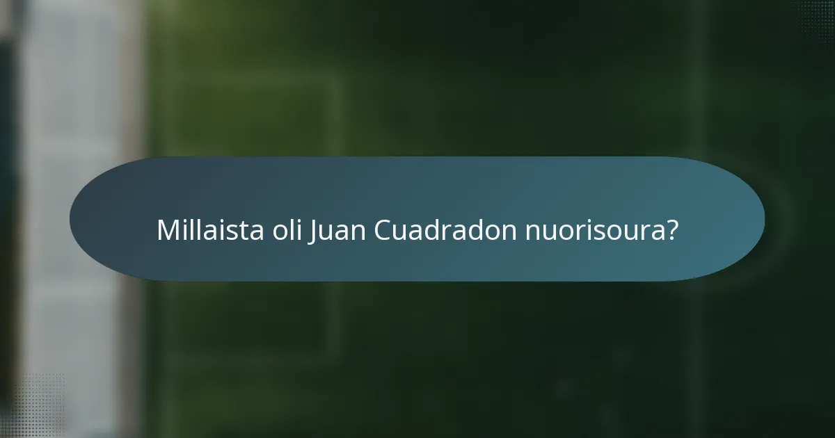 Millaista oli Juan Cuadradon nuorisoura?