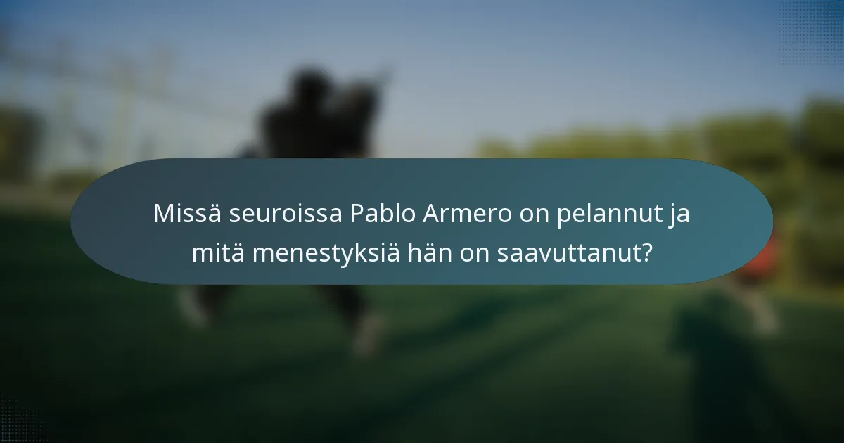 Missä seuroissa Pablo Armero on pelannut ja mitä menestyksiä hän on saavuttanut?