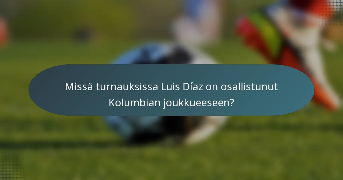 Missä turnauksissa Luis Díaz on osallistunut Kolumbian joukkueeseen?