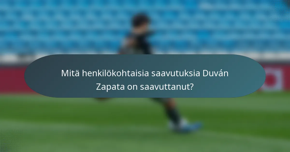 Mitä henkilökohtaisia saavutuksia Duván Zapata on saavuttanut?