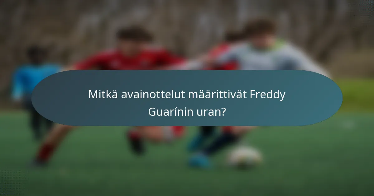 Mitkä avainottelut määrittivät Freddy Guarínin uran?
