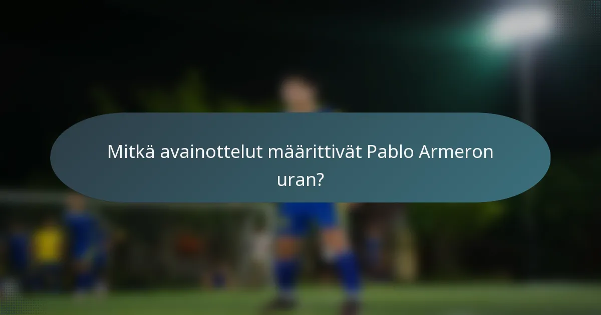 Mitkä avainottelut määrittivät Pablo Armeron uran?