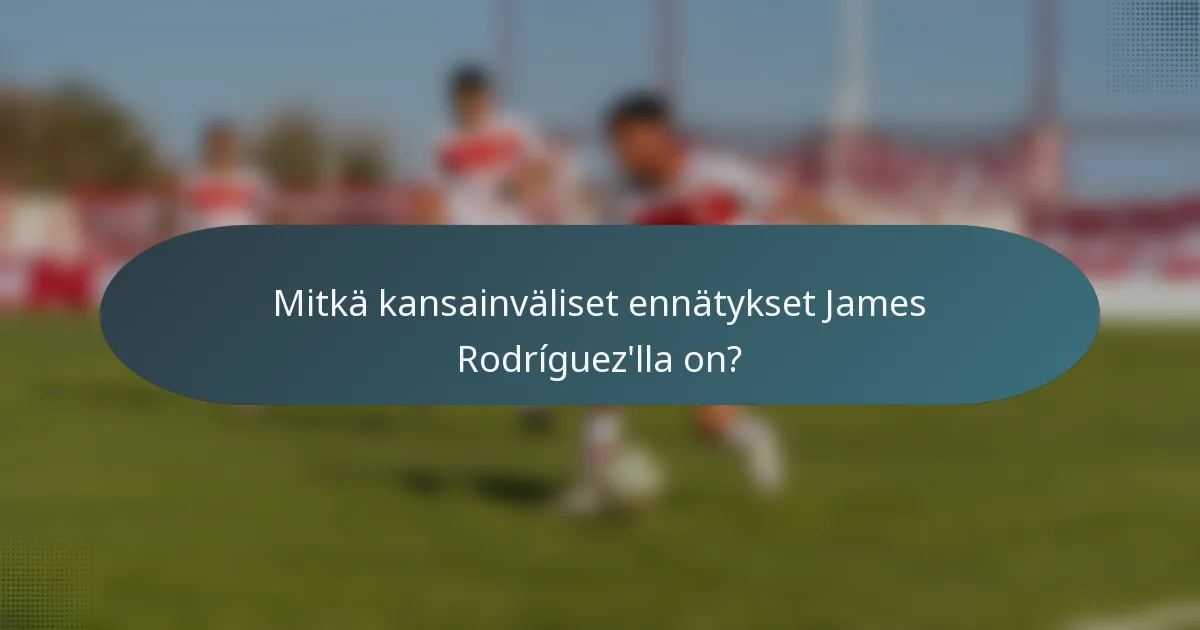 Mitkä kansainväliset ennätykset James Rodríguez'lla on?