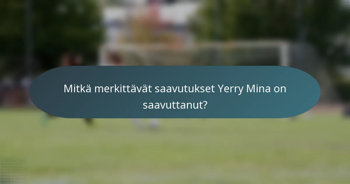 Mitkä merkittävät saavutukset Yerry Mina on saavuttanut?