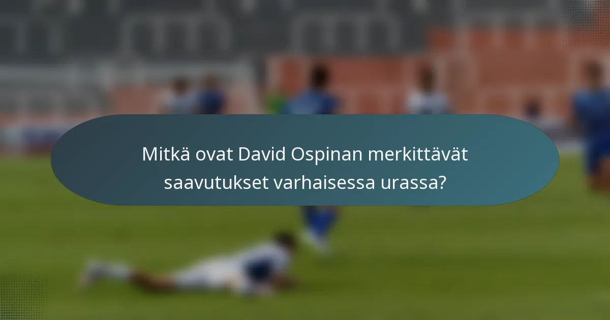 Mitkä ovat David Ospinan merkittävät saavutukset varhaisessa urassa?