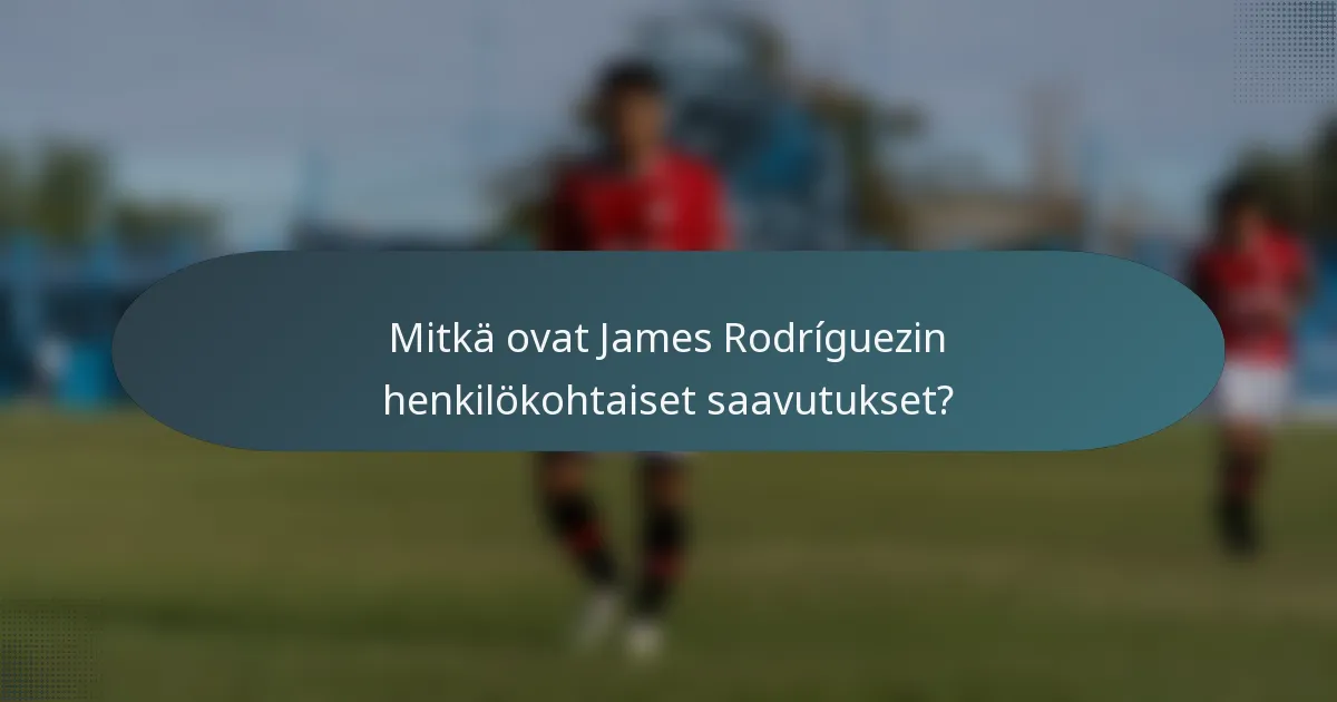 Mitkä ovat James Rodríguezin henkilökohtaiset saavutukset?