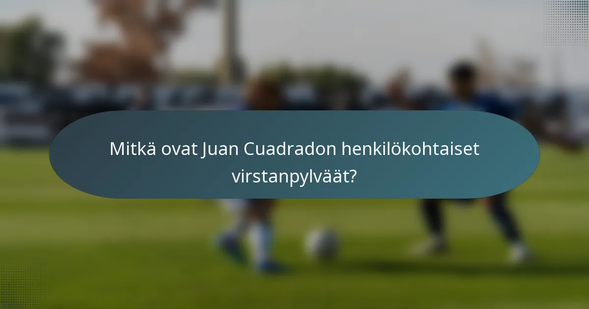 Mitkä ovat Juan Cuadradon henkilökohtaiset virstanpylväät?