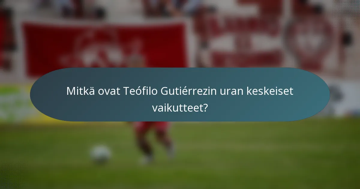Mitkä ovat Teófilo Gutiérrezin uran keskeiset vaikutteet?