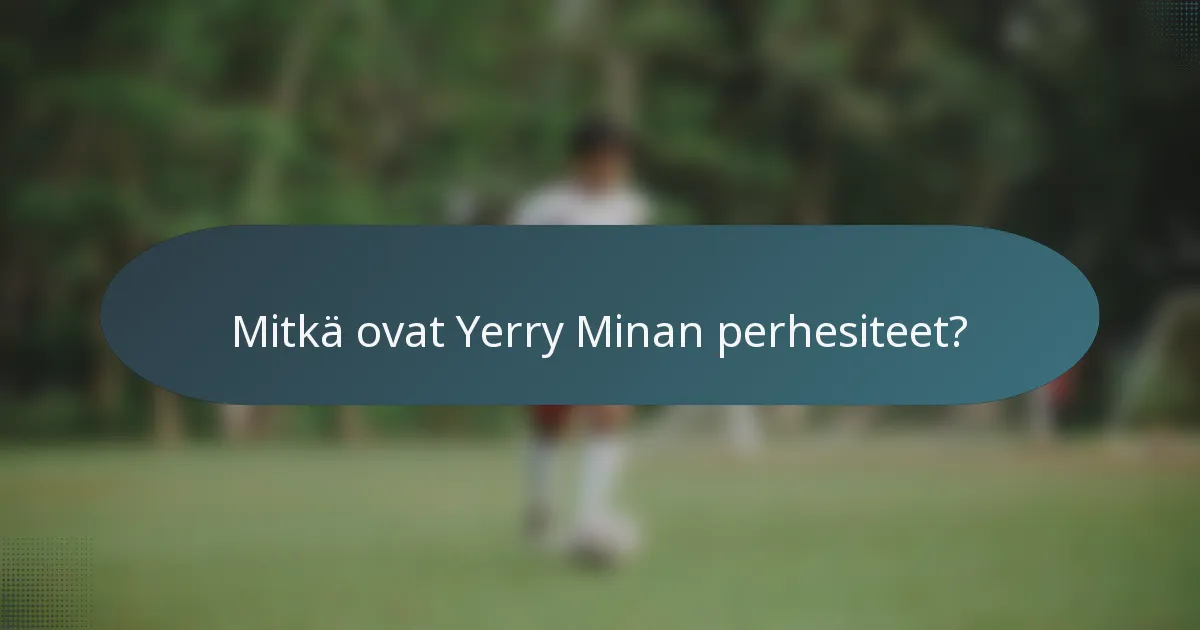 Mitkä ovat Yerry Minan perhesiteet?