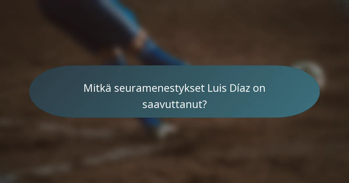 Mitkä seuramenestykset Luis Díaz on saavuttanut?