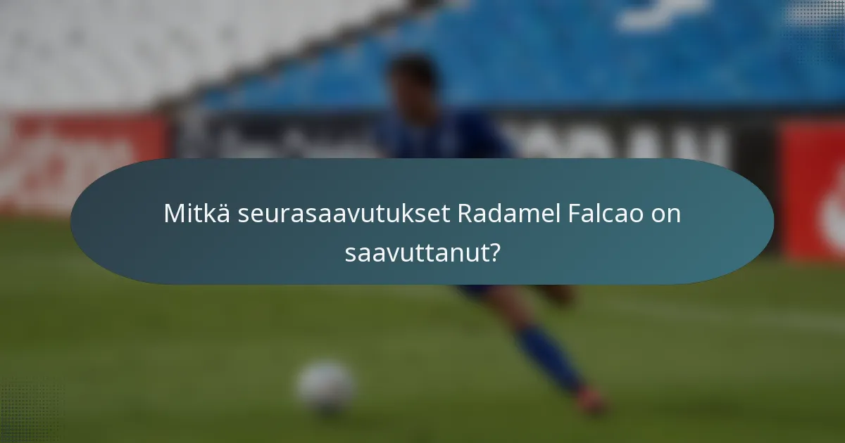 Mitkä seurasaavutukset Radamel Falcao on saavuttanut?