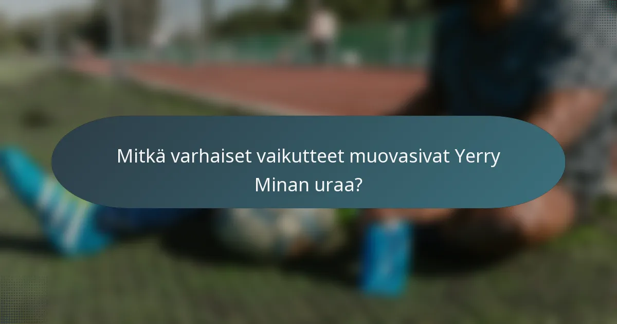 Mitkä varhaiset vaikutteet muovasivat Yerry Minan uraa?